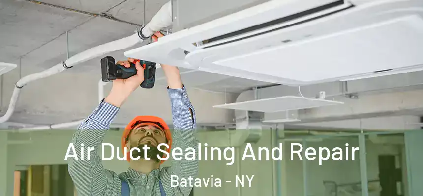  Air Duct Sealing And Repair Batavia - NY