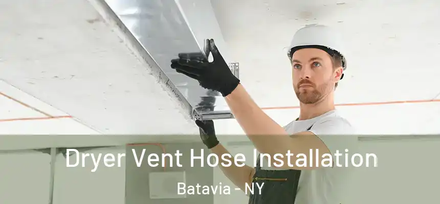  Dryer Vent Hose Installation Batavia - NY