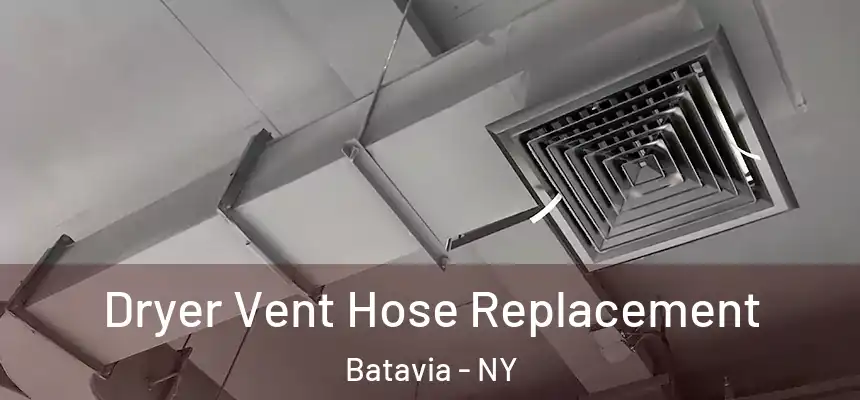  Dryer Vent Hose Replacement Batavia - NY