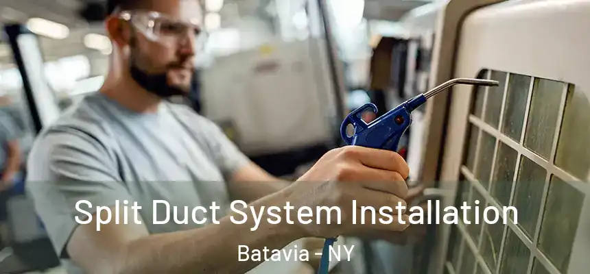  Split Duct System Installation Batavia - NY